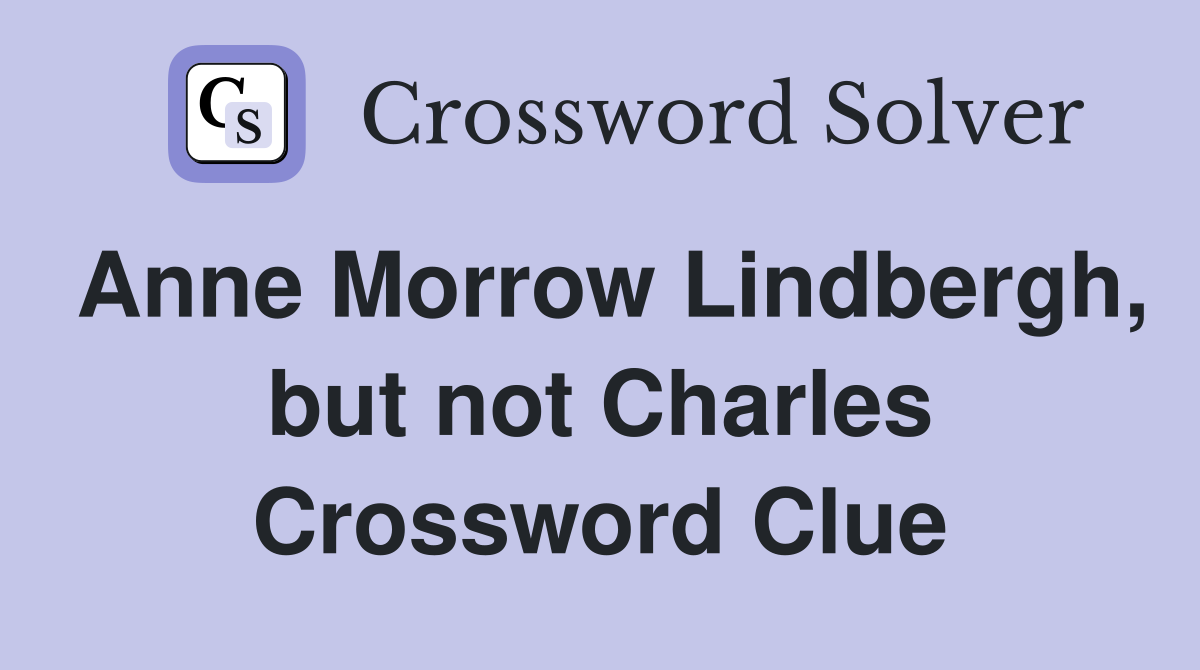 Anne Morrow Lindbergh, but not Charles Crossword Clue Answers